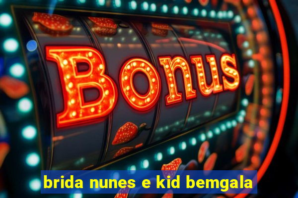 brida nunes e kid bemgala